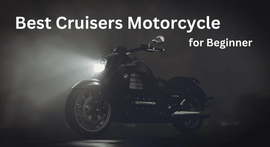 Best Cruisers Motorcycle for Beginner Motorcycle Riders |  XYZCTEM®