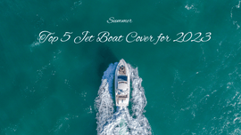 Top 5 Jet Boat Cover for 2023 | XYZCTEM®